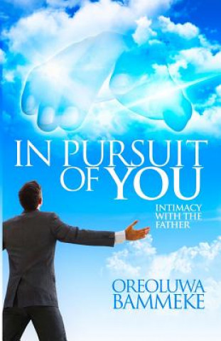 Könyv In Pursuit Of You: Intimacy With The Father Oreoluwa Bammeke Miss