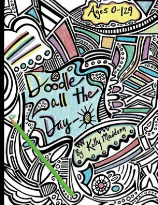 Kniha Doodle All the Day-O: a coloring book for the young and old alike Kelly Maddern