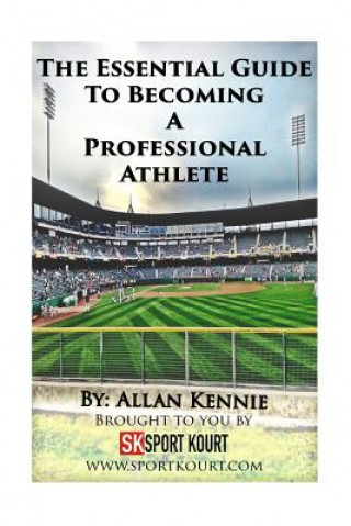 Книга The Essential Guide To Becoming A Professional Athlete Allan Kennie