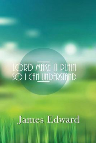 Książka Lord Make It Plain: So I Can Understand James Edward