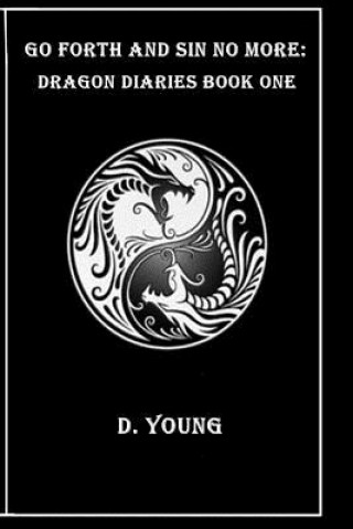 Kniha Go Forth and Sin No More: Dragon Diaries Book One D Young