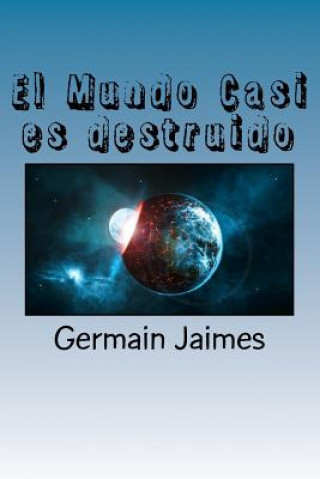 Kniha El Mundo Casi es destruido: ?Será cierto? ?Sólo un enga?o más? Germain Jaimes