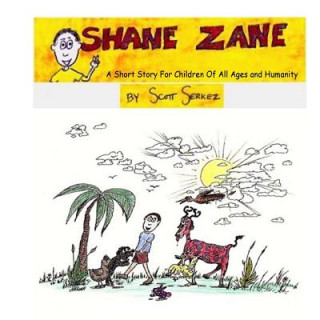 Könyv Shane Zane: A Short Story For Children Of All Ages and Humanity Scott Serkez