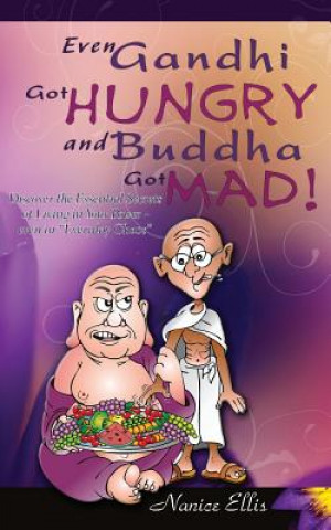 Книга Even Gandhi Got Hungry and Budha Got Mad!: Discover the Essential Secrets of Living in Your Power - even in ?Everyday Chaos? Nanice Ellis
