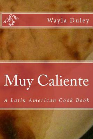 Kniha Muy Caliente: A Latin American Cook Book Wayla C Duley