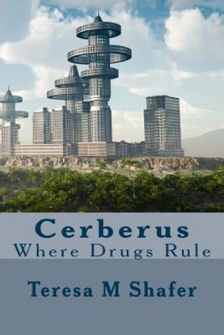 Книга Cerberus: Where Drugs Rule Teresa M Shafer