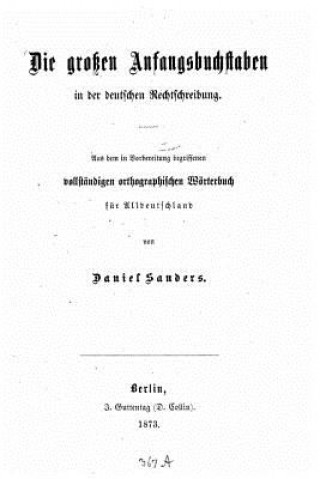 Könyv Die großen Anfangsbuchstaben in der deutschen Rechtschreibung Daniel Sanders