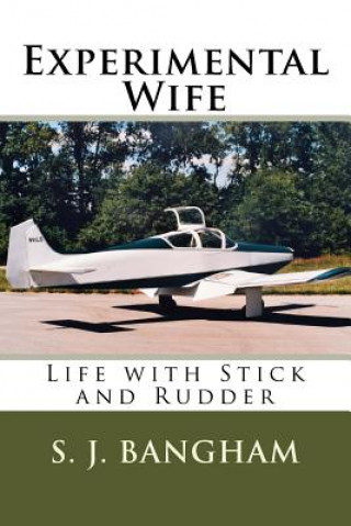 Könyv Experimental Wife: Life with Stick and Rudder MS Sandra Jean Bangham
