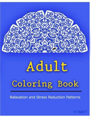 Könyv Adult Coloring Book: Coloring Books for Adults Relaxation: Relaxation & Stress Relieving Patterns Coloring Books For Adults Relaxation