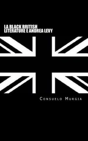 Carte La Black British Literature e Andrea Levy Consuelo Murgia