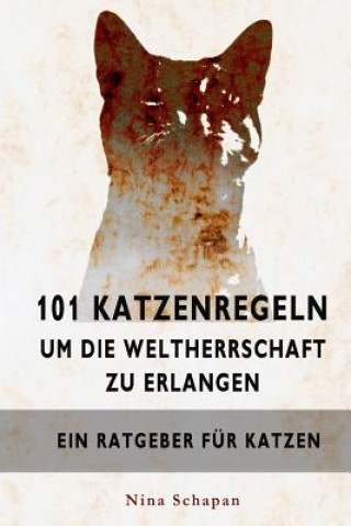 Книга 101 Katzenregeln um die Weltherrschaft zu erlangen Nina Schapan