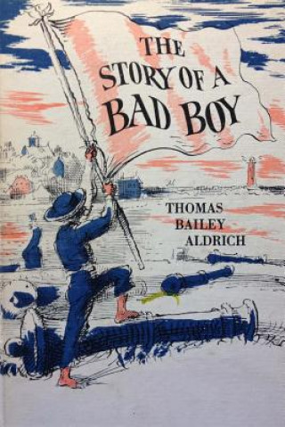 Könyv The Story of a Bad Boy Thomas Bailey Aldrich