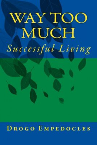 Book Way Too Much: Successful Living Dr Drogo Hawthorn Empedocles Esq