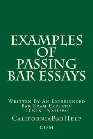 Könyv Examples Of Passing Bar Essays: Written By An Experienced Bar Exam Expert!!! LOOK INSIDE!! Californiabarhelp Com