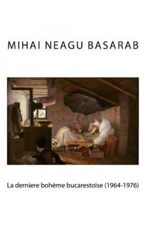 Carte La derni?re boheme bucarestoise (1964-1976) Mihai Neagu Basarab