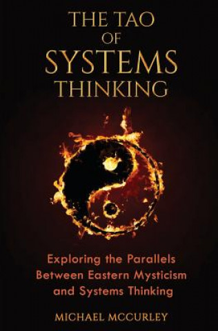 Carte The Tao of Systems Thinking: Exploring the Parallels Between Eastern Mysticism and Systems Thinking Michael McCurley