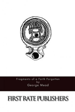 Kniha Fragments of a Faith Forgotten George Mead