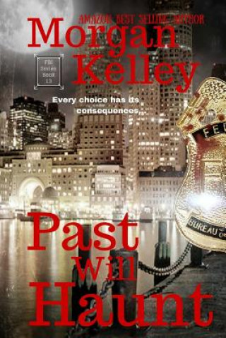 Kniha Past will Haunt: An FBI/Romance Thriller Book 13 Morgan Kelley