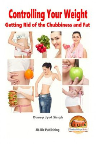 Carte Controlling Your Weight - Getting Rid of the Chubbiness and Fat Dueep Jyot Singh