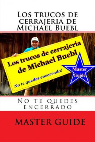 Carte Los trucos de cerrajeria de Michael Buebl: No te quedes encerrado - Master Guide Michael Buebl