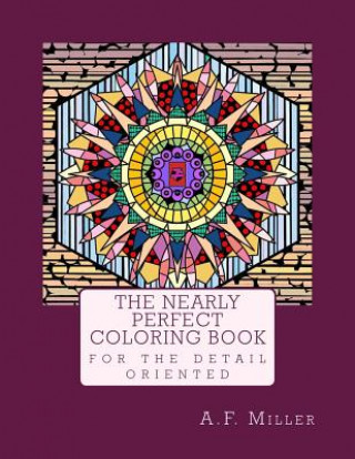 Könyv The Nearly Perfect Coloring Book: For the detail oriented A F Miller Phd