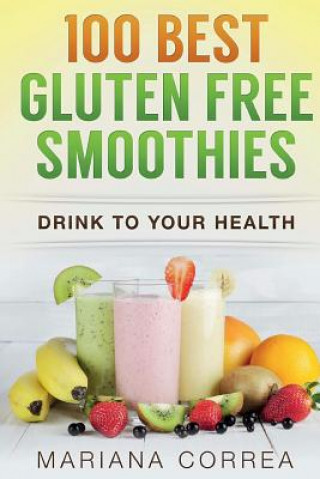 Kniha 100 BEST GLUTEN Free SMOOTHIES: Feel healthier, lose weight and be happier Mariana Correa