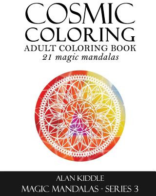 Knjiga Cosmic Coloring: Adult Coloring Book: Magic Mandalas Series 3 Alan Kiddle