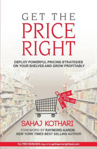 Kniha Get the Price Right: Deploy Powerful Pricing Strategies On Your Shelves And Grow Profitability Sahaj Kothari