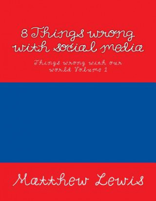 Книга 8 Things wrong with social media Matthew Lewis