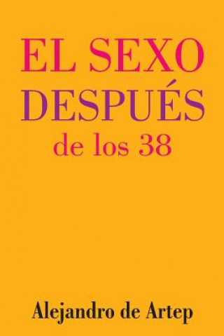 Kniha Sex After 38 (Spanish Edition) - El sexo después de los 38 Alejandro De Artep