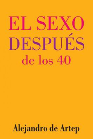 Livre Sex After 40 (Spanish Edition) - El sexo después de los 40 Alejandro De Artep