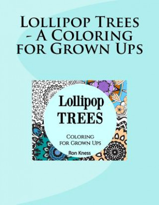 Carte Lollipop Trees - A Coloring for Grown Ups Ron D Kness
