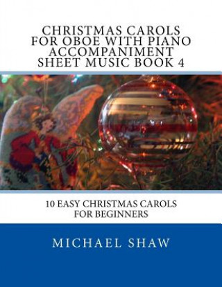 Kniha Christmas Carols For Oboe With Piano Accompaniment Sheet Music Book 4 Michael Shaw