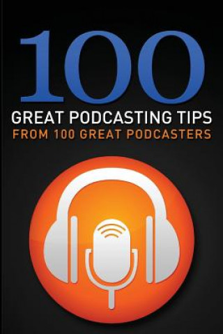 Könyv 100 Great Podcasting Tips: From 100 Great Podcasters Gary a Leland