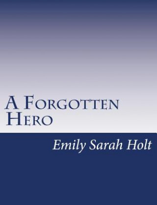 Kniha A Forgotten Hero Emily Sarah Holt