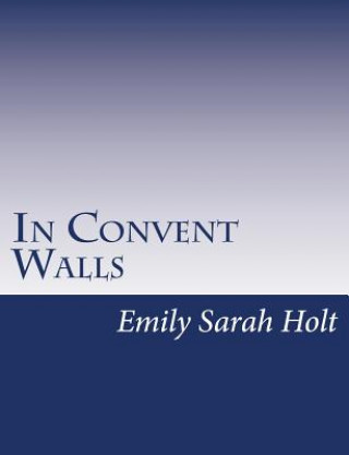 Kniha In Convent Walls Emily Sarah Holt