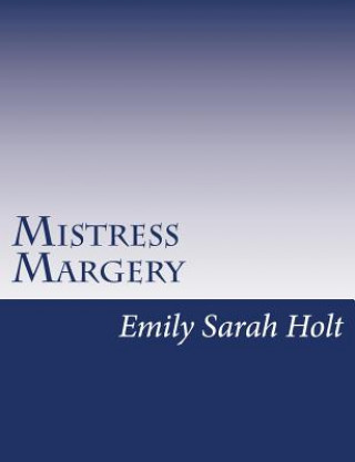 Knjiga Mistress Margery Emily Sarah Holt