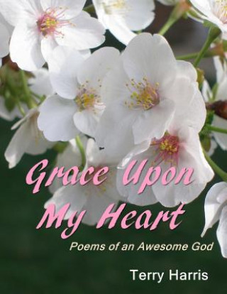 Carte Grace Upon My Heart: Poems of an Awesome God Terry Harris
