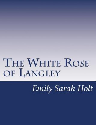 Knjiga The White Rose of Langley Emily Sarah Holt