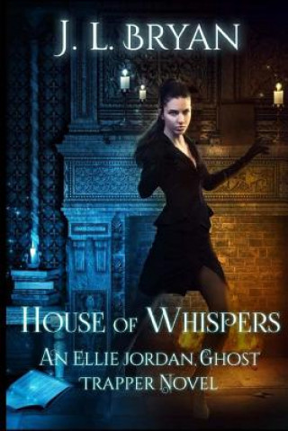 Książka House of Whispers: (Ellie Jordan, Ghost Trapper Book 5) J L Bryan