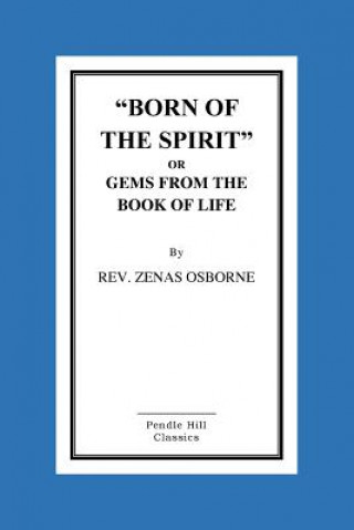 Kniha "Born Of The Spirit" Or Gems From The Book Of Life Rev Zenas Osborne