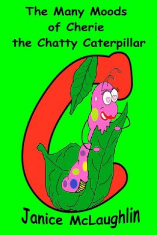 Carte The Many Moods of Cherie the Chatty Caterpillar Janice McLaughlin