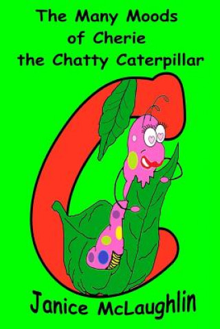 Książka The Many Moods of Cherie the Chatty Caterpillar Janice McLaughlin