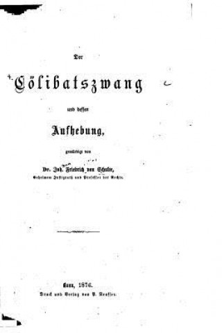 Książka Der Cölibatszwang und dessen Aufhebung Johann Friedrich Schulte