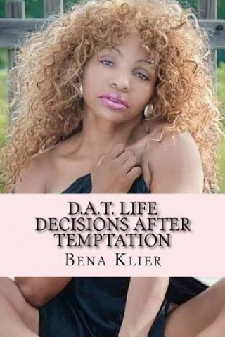 Kniha D.A.T. Life: Decisions After Temptation Bena Felita Klier