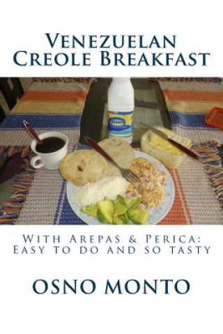 Könyv Venezuelan Creole Breakfast: With Arepas & Perica: Easy to do and so tasty Osno Monto