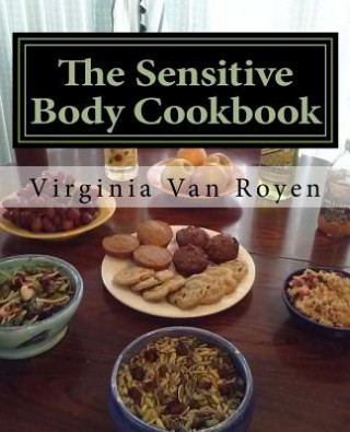 Könyv The Sensitive Body Cookbook: Gluten Free, Lactose Free, Soy Free, and Citrus Free Recipies Virginia Van Royen