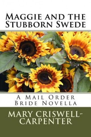 Książka Maggie and the Stubborn Swede: A Mail Order Bride Novella Mary Criswell Carpenter