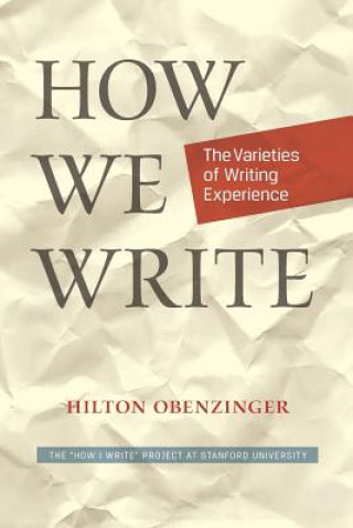 Carte How We Write: The Varieties of Writing Experience Hilton Obenzinger