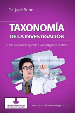 Kniha Taxonomía de la investigación: El arte de clasificar aplicado a la investigación científica Dr Jose Supo